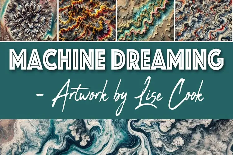 Machine Dreaming – Artwork by Lise Cook