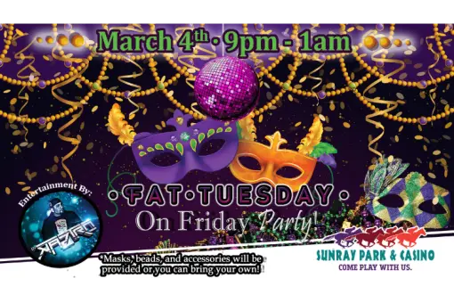 Fat Tuesday at SunRay Park &amp; Casino