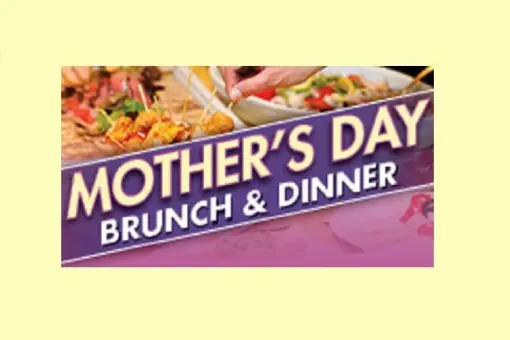 MOTHER’S DAY BRUNCH &amp; DINNER